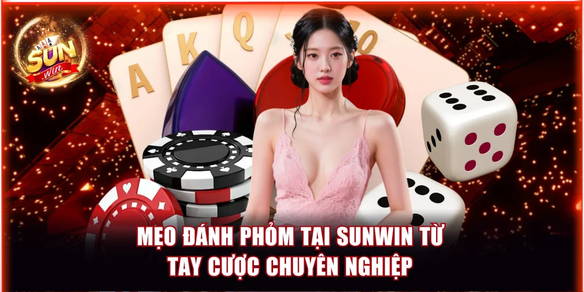 Mẹo đánh Phỏm tại Sunwin từ tay cược chuyên nghiệp