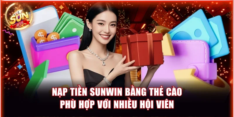 nap tien sunwin bang the cao phu hop voi nhieu hoi vien