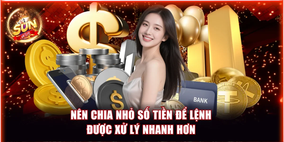 Nên chia nhỏ số tiền để lệnh được xử lý nhanh hơn