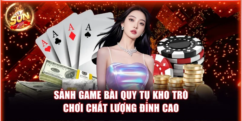 sanh game bai quy tu kho tro choi chat luong dinh cao