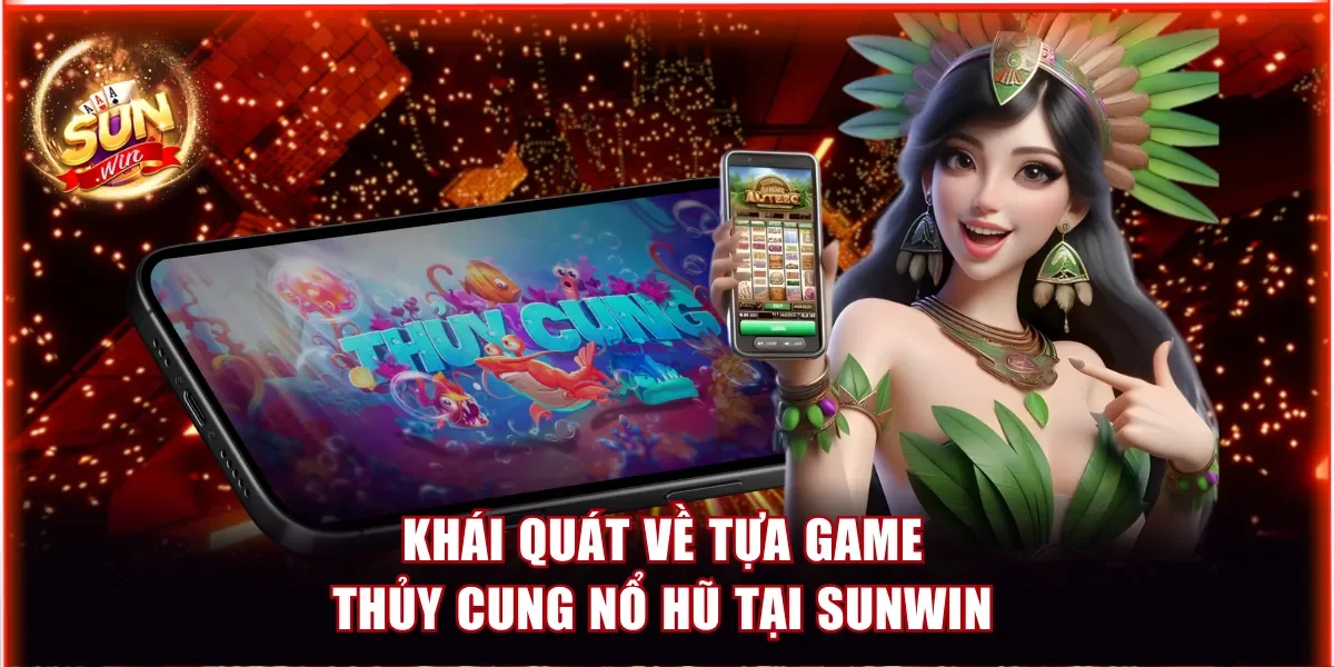 Khái quát về tựa game Thủy Cung nổ hũ tại sunwin