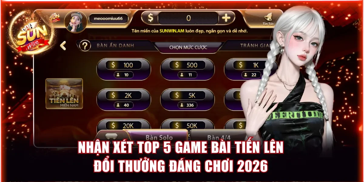 Nhận xét về Top 5 game bài Tiến Lên đổi thưởng đáng chơi 2026
